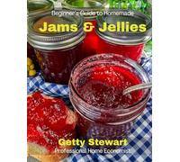 A Beginner's Guide to Homemade Jams & Jellies (Seasonal Cooking)