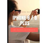 A Beginners Guide to iPhone 8 / 8 Plus: (For iPhone 5, iPhone 5s, and iPhone 5c, iPhone 6, iPhone 6+, iPhone 6s, iPhone 6s Plus, iPhone 7, iPhone 7 Plus, iPhone 8, iPhone 8 Plus with iOS 11)
