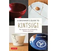 A Beginner's Guide to Kintsugi: The Japanese Art of Repairing Pottery and Glass