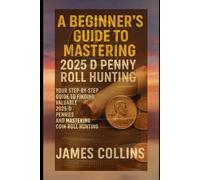 A Beginner's Guide To Mastering 2025 D Penny Roll Hunting: Your step-by-step guide to finding valuable 2025 D Pennies and Mastering coin roll hunting