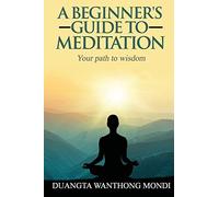 A Beginner's Guide to Meditation: Your Path to Greater Wisdom