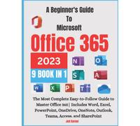 A Beginners Guide To Microsoft Office 365 2023: The Most Complete Easy-to-Follow Guide to Master Office 365| Includes Word, Excel, PowerPoint, OneDrive, OneNote, Outlook, Teams, Access, and SharePoint