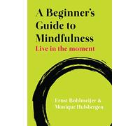 A Beginner's Guide To Mindfulness: Live In The Moment