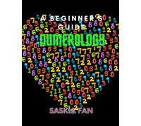 A Beginner's Guide to Numerology. Discover your Destiny: Understand the Spiritual Meaning of Numbers and Decode Personalities and Events