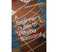 A Beginner's Guide to Playing Baccarat (Beginers Guide to Gambling)