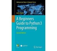 A Beginners Guide to Python 3 Programming (Undergraduate Topics in Computer Science)