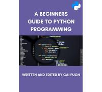 A Beginners Guide to Python Programming: The Ultimate Guide Covering The Basic Principles of Python Programming