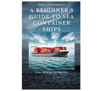 A Beginner's Guide to Sea Container Ships: 1 (Handbook for young seafarers)