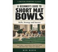 A Beginner's Guide to Short Mat Bowls: Skills, Strategy and Success