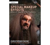 A Beginner's Guide to Special Makeup Effects, Volume 2 : Revenge of the Prosthetics