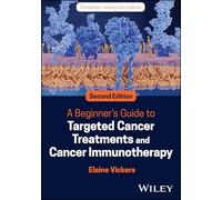 A Beginner's Guide to Targeted Cancer Treatments and Cancer Immunotherapy – Wiley-VCH