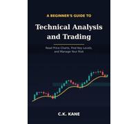 A Beginner's Guide to Technical Analysis and Trading: Read Price Charts, Find Key Levels, and Manage Your Risk