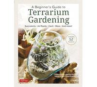 A Beginner's Guide to Terrarium Gardening: Succulents, Air Plants, Cacti, Moss and More! (Contains 51 Projects): Succulents, Air Plants, Cacti, Moss and More! (Contains 52 Projects)