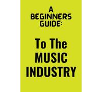 A Beginners Guide To The Music Industry