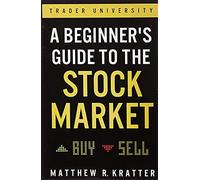 A Beginner's Guide to the Stock Market: Everything You Need to Start Making Money Today