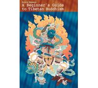 A Beginner's Guide To Tibetan Buddhism: Notes From A Practitioner's Journey