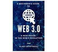 A Beginner's Guide to Web 3.0: A New Phase in the Web's Evolution