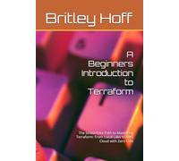 A Beginners Introduction to Terraform: The Stress-Free Path to Mastering Terraform: From Local Labs to AWS Cloud with Zero Cost