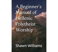 A Beginner's Manual of Hellenic Polytheist Worship