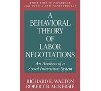 A Behavioral Theory of Labor Negotiations: An Analysis of a Social Interaction System (Ilr Press Books)