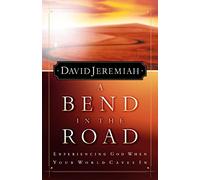 A Bend in the Road: Experiencing God When Your World Caves In