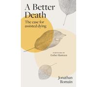 A Better Death : The Case for Assisted Dying