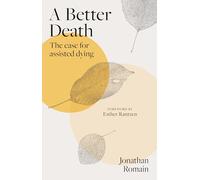 A Better Death: The Case for Assisted Dying