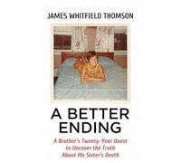 A Better Ending: A Brother's Twenty-Year Quest to Uncover the Truth about His (Platinum Nonfiction)