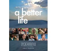 A Better Life: 100 Atheists Speak Out on Joy & Meaning in a World Without God by Chris Johnson (2014-05-03)