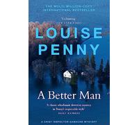 A Better Man: (A Chief Inspector Gamache Mystery Book 15): thrilling and page-turning crime fiction from the New York Times bestselling author of the Inspector Gamache series