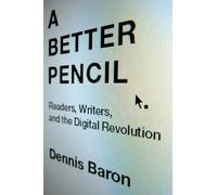 A Better Pencil: Readers, Writers, and the Digital Revolution