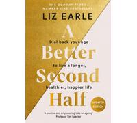 Liz Earle A Better Second Half : Dial Back Your Age to Live a Longer Liz Earle Multicolor