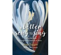 A Better Song to Sing : Finding life again through the invitations of Jesus