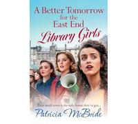 A Better Tomorrow for the East End Library Girls: Discover the gripping, heartbreaking wartime saga series from Patricia McBride (Library Girls, 4)