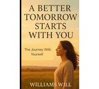 A Better Tomorrow Starts With You: The Journey With Yourself