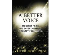 A BETTER VOICE: STRAIGHT FROM THE ENTERTAINMENT INDUSTRY FRONTLINES