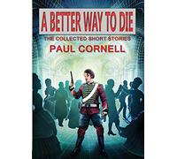 A Better Way to Die: Collected Short Stories