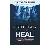 A Better Way to Heal: The Step-by-Step guide to eliminate pain, reverse disease and maximize your ability to heal without drugs or surgery.