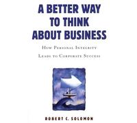A Better Way to Think About Business: How Personal Integrity Leads to Corporate Success