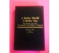 A Better World A Better You: The Proven Lou Tice "Investment in Excellence" Program for Achieving Growth and Success