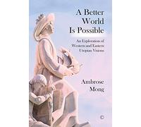 A Better World Is Possible: An Exploration of Western and Eastern Utopian Visions