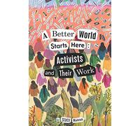 A Better World Starts Here: Activists and Their Work
