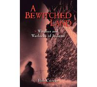 A Bewitched Land: Witches and Warlocks of Ireland