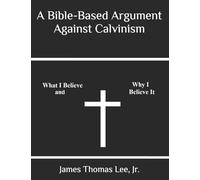 A Bible-Based Argument Against Calvinism