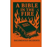 A Bible In The Fire: Documented Incidents