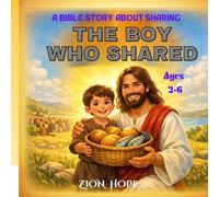 A BIBLE STORY ABOUT SHARING ,THE BOY WHO SHARED: Five Loaves & Two Fish ,A Gentle Bible Story About Jesus Feeding the 5,000, Teaching Kindness, Sharing & God’s Miracles