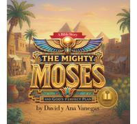 A Bible Story: The Mighty Moses and God's Perfect Plan