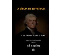 A Bíblia de Jefferson: A vida e a moral de Jesus de Nazaré