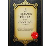 A Bíblia do Rei Jaime de 1611 com Apócrifos: Apresentando o Antigo e o Novo Testamento, com os livros deuterocanônicos incluindo Tobias, Judite, a ... 1-2 Esdras, 1-2 Macabeus e muito mais