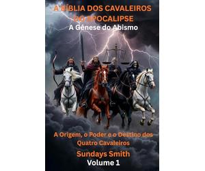 A Bíblia dos Cavaleiros do Apocalipse: A Origem, o Poder e o Destino dos Quatro Cavaleiros: 1